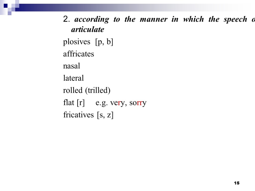 15 2. according to the manner in which the speech organs articulate plosives [p,